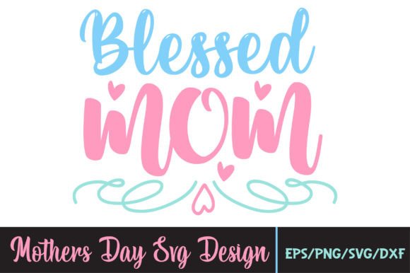 Blessed Mom, Mothers Day Svg Graphics for Crafts