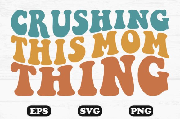 Crushing This Mom Thing Wavy Svg T-shirt Graphics and Crafts