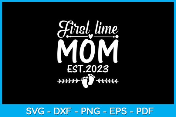 First Time Mom Est 2023 SVG Cut File Graphics and Crafts