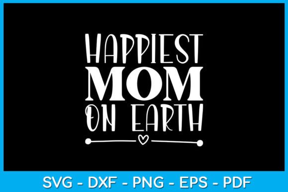 Happiest Mom on Earth SVG Cut File Graphics and Crafts Review