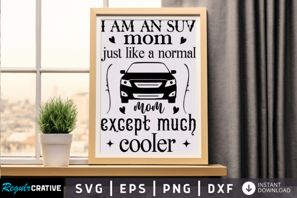 I Am an Suv Mom Just Like Svg Design Graphics and Crafts