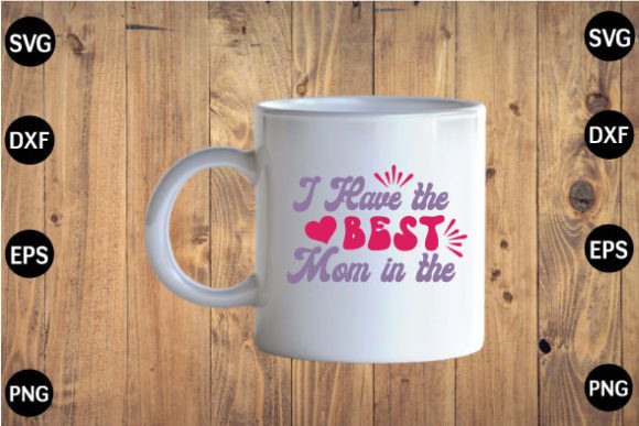 I Have the Best Mom in the SVG Graphics and Crafts Review