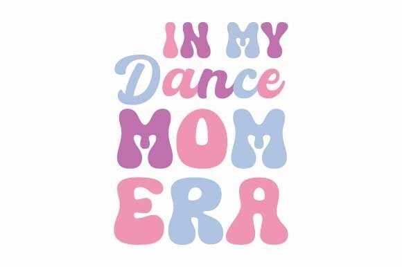 In My Dance Mom Era Retro Svg Graphics and Crafts
