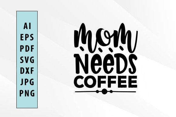 Mom Needs Coffee Svg Design: Graphics and Crafts Review