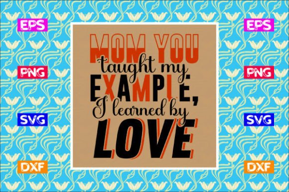 Mother s Day SVG Design- Mom You Taught Graphics and Crafts