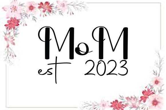 Pregnancy SVG Design, Mom Est 2023 Graphics for Crafts
