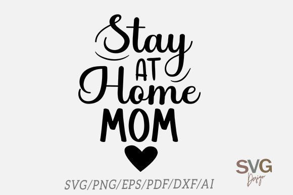Stay at Home Mom, Mother’s Day Svg Graphics and Crafts