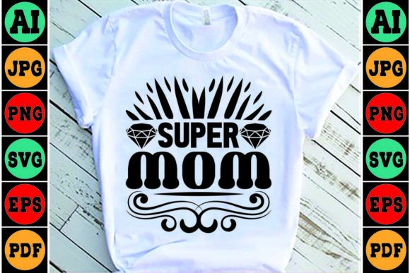 Super Mom Mother s Day SVG Design Graphics and Crafts