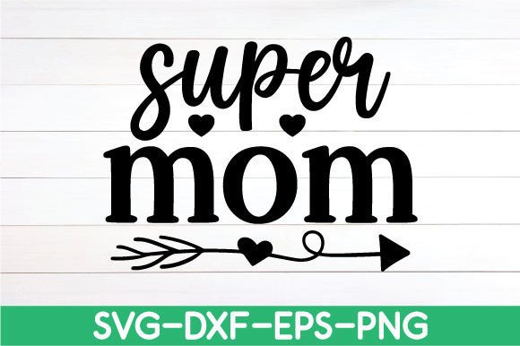 Super Mom - Mother s Day SVG Graphics and Crafts Review