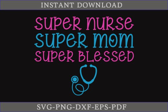 Super Nurse Super Mom Super Blessed SVG Graphics and Crafts Review